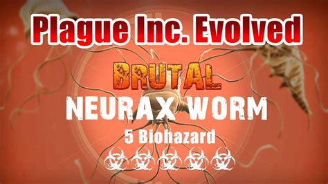 neurax worm brutal|Plague Inc: Evolved .